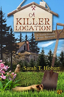 A Killer Location: A Home Sweet Home Mystery - Sarah T. Hobart