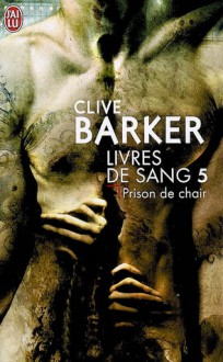 Livres de sang 5: Prison de chair - Clive Barker