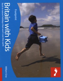 Britain with Kids Footprint Travel Guides - William Gray