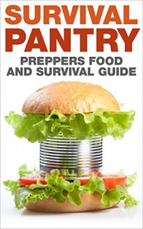 Preppers : Food and Survival Guide: Survival Pantry (Prepping, End Of World, Natural Disasters, Frugal Living, Homesteading, Off The Grid,) - Brenda Foster