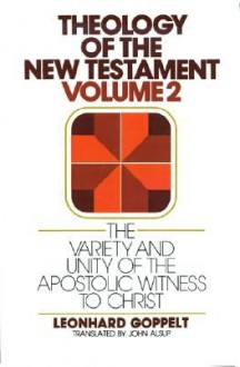 The Variety and Unity of the Apostolic Witness to Christ - Leonhard Goppelt, Jürgen Roloff, John E. Alsup