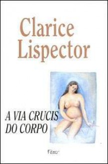 A via crucis do corpo - Clarice Lispector