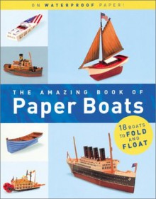 The Amazing Book of Paper Boats - Jerry Roberts, Inc. Melcher Media, Willy Bullock