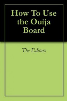 How To Use the Ouija Board - The Editors