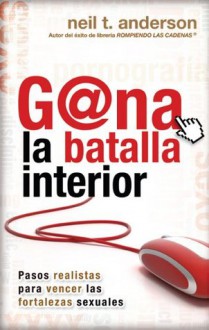 Gana la batalla Interior (Spanish Edition) - Neil T Anderson