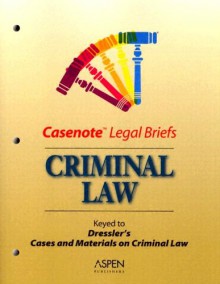 Casenote Legal Briefs: Criminal Law - Keyed to Dressler - Casenote Legal Briefs, Peter Tenen