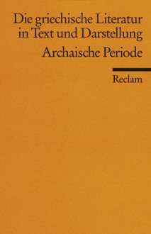 Die Griechische Literatur 1 In Text Und Darstellung. Archaische Periode - Joachim Latacz