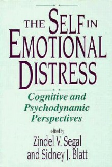 The Self in Emotional Distress: Cognitive and Psychodynamic Perspectives - Zindel V. Segal