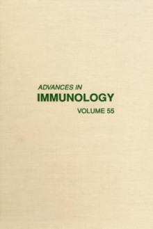 Advances in Immunology, Vol. 55 - F.J. Dixon Jr., Frank J. Dixon