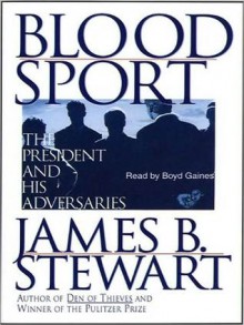 Blood Sport: The President and His Adversaries (Audio) - James B. Stewart, Boyd Gaines