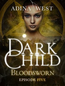 Dark Child (Bloodsworn): Episode 5 - Adina West