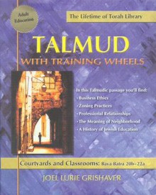 Talmud with Training Wheels: Courtyards and Classrooms: Bava Batra 20b-22a - Joel Lurie Grishaver