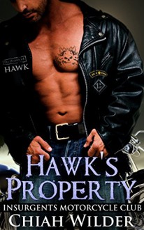 Hawk's Property: Insurgents Motorcycle Club (Insurgents MC Romance Book 1) - Chiah Wilder,Hot Tree Edition