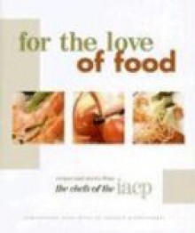 For the Love of Food - International Association of Culinary Pr, Favorite Recipes Press, International Association of Culinary Pr