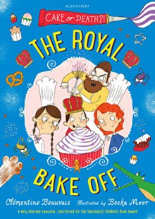 The Royal Bake Off (Royal Babysitters 3) - Clémentine Beauvais, Becka Moor