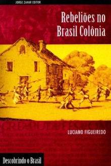 Rebeliões no Brasil Colônia (Portuguese Edition) - Luciano Figueiredo