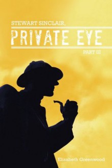 STEWART SINCLAIR, Private Eye: Part III - Elizabeth Greenwood