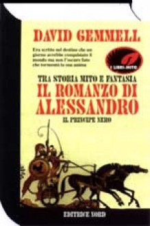 Il romanzo di Alessandro: Il principe nero - David Gemmell, Annarita Guarnieri