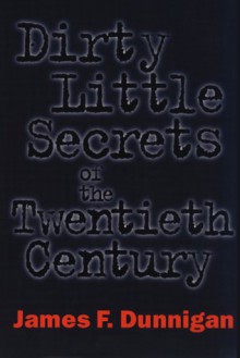 Dirty Little Secrets of the Twentieth Century - James F. Dunnigan