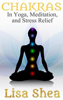 Chakras in Yoga Meditation and Stress Relief - Lisa Shea