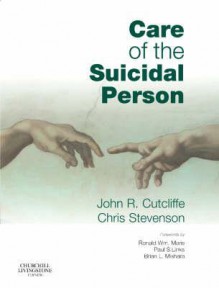 Care of the Suicidal Person - John Cutcliffe, Chris Stevenson