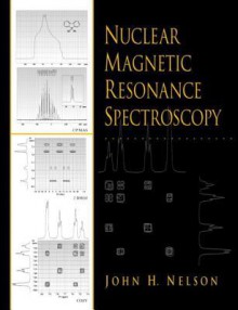 Nuclear Magnetic Resonance Spectroscopy - John H. Nelson