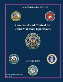 Joint Publication Jp 3-32 Command and Control for Joint Maritime Operations 27 May 2008 - United States Government Us Army