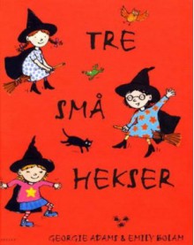 Tre små hekser - Georgie Adams, Emily Bolam, Cecilie Dahl, Tor Edvin Dahl