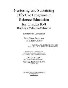 Nurturing and Sustaining Effective Programs in Science Education for Grades K-8: Building a Village in California: Summary of a Convocation - National Academy of Sciences