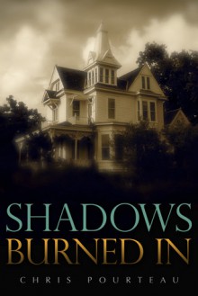 Shadows Burned In - Chris Pourteau