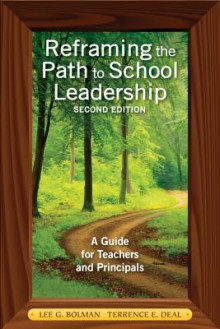 Reframing the Path to School Leadership: A Guide for Teachers and Principals - Lee Bolman, Terrence E. Deal