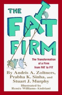 The Fat Firm: The Transformation Of A Firm From Fat To Fit - Andris Zoltners, Stuart J. Murphy