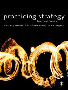 Practicing Strategy: Text and Cases - Sotirios Paroutis, Loizos Heracleous, Duncan Angwin