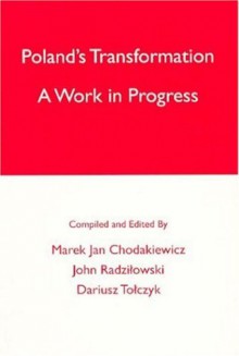 Poland's Transformation: A Work in Progress - Marek Jan Chodakiewicz, John Radzilowski, Dariusz Tolczyk