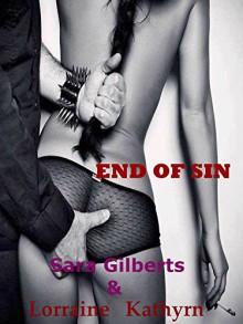 End of Sin (Secret sins series Book 4) - Sara Gilberts, Lorraine Kathyrn