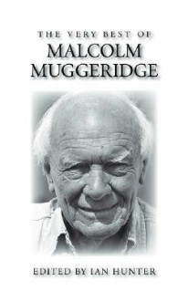 The Very Best of Malcolm Muggeridge - Malcolm Muggeridge, Ian A. Hunter