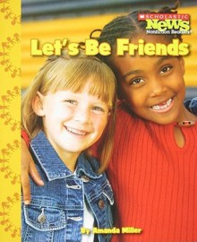 Let's Be Friends (Scholastic News Nonfiction Readers: We the Kids) - Amanda Miller