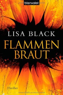 Flammenbraut: Thriller - Lisa Black, Sabine Thiele