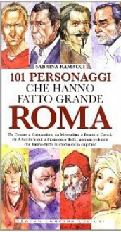 101 personaggi che hanno fatto grande Roma - Sabrina Ramacci, Giovanna Niro