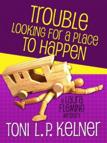 Trouble Looking for a Place to Happen (A Laura Fleming Mystery) - Toni L.P. Kelner