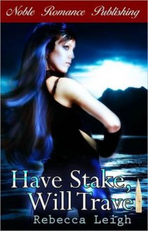 Have Stake, Will Travel - Rebecca Leigh