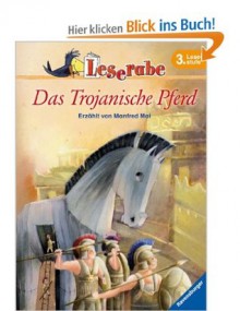 Das Trojanische Pfer: Leserabe 3. Lesestufe - Manfred Mai