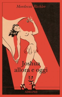 Joshua allora e oggi - Mordecai Richler, Giovanni Ferrara degli Uberti