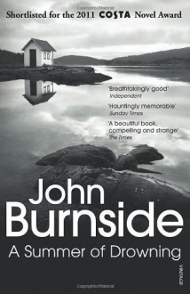 A Summer of Drowning by Burnside, John (2012) Paperback - John Burnside