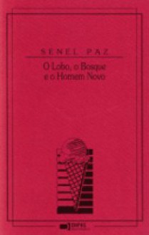 O Lobo, o Bosque e o Homem Novo - Senel Paz, Eric Nepomuceno