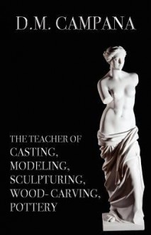 The Teacher of Casting, Modeling, Sculpturing, Woodcarving, Pottery - D. M. Campana