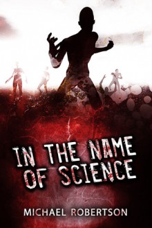 In the Name of Science - Michael Robertson