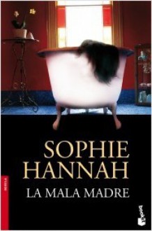 La Mala Madre - Sophie Hannah