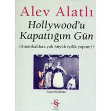 Hollywood'u Kapattığım Gün Amerikalılara Çok Büyük İyilik Yaptım! - Alev Alatlı