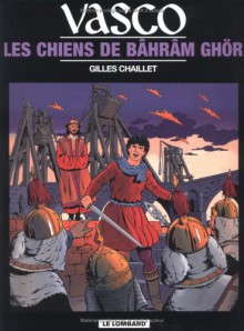 Les Chiens De Bâhrâm Ghör - Gilles Chaillet